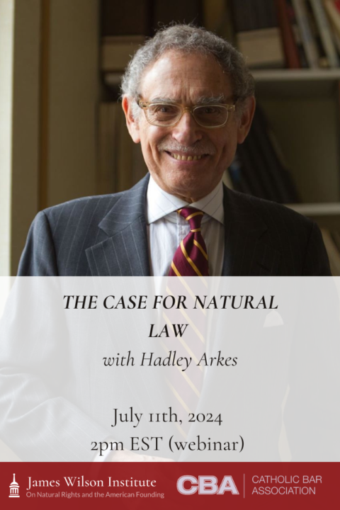 Once More Into the Breach: Making Again the Case for Natural Law - Webinar with Hadley Arkes